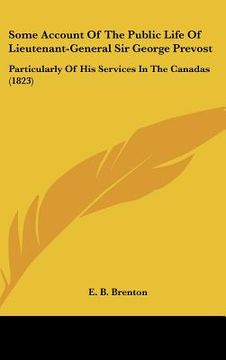 portada some account of the public life of lieutenant-general sir george prevost: particularly of his services in the canadas (1823)
