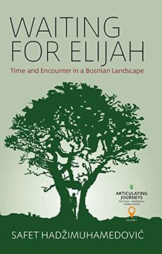 portada Waiting for Elijah: Time and Encounter in a Bosnian Landscape (Articulating Journeys: Festivals, Memorials, and Homecomings) (in English)