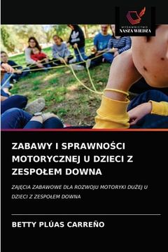 portada Zabawy I SprawnoŚci Motorycznej U Dzieci Z Zespolem Downa (en Polaco)