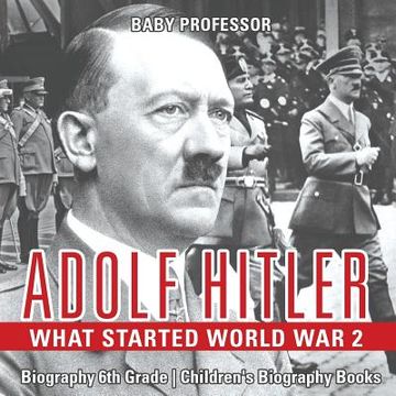 portada Adolf Hitler - What Started World War 2 - Biography 6th Grade Children's Biography Books (en Inglés)