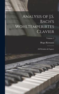 portada Analysis of J.S. Bach's Wohltemperirtes Clavier: (48 Preludes & Fugues); Volume 1 (en Inglés)