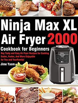 portada Ninja max xl air Fryer Cookbook for Beginners: 2000-Day Tasty and Easy air Fryer Recipes for Cooking Easier, Faster, and More Enjoyable for you and Your Family! (in English)