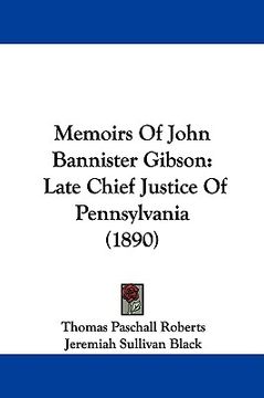 portada memoirs of john bannister gibson: late chief justice of pennsylvania (1890) (en Inglés)