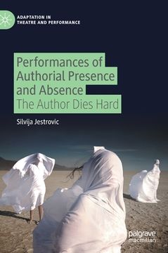 portada Performances of Authorial Presence and Absence: The Author Dies Hard