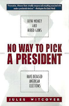 portada no way to pick a president: how money and hired guns have debased american elections