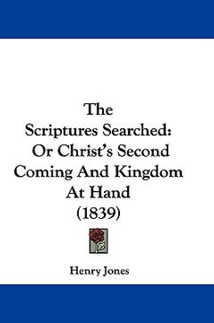 portada the scriptures searched: or christ's second coming and kingdom at hand (1839) (en Inglés)