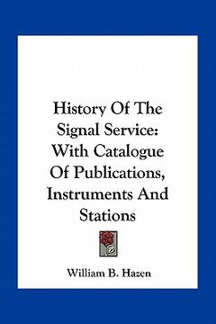portada history of the signal service: with catalogue of publications, instruments and stations (in English)