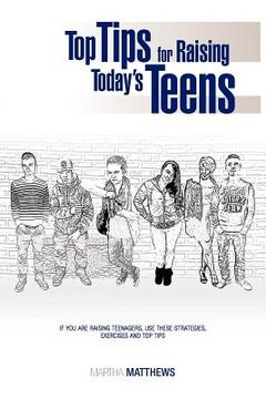portada top tips for raising today's teens: if you are raising teenagers, use these strategies, exercises and top tips