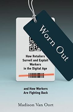 portada Worn Out: How Retailers Surveil and Exploit Workers in the Digital age and how Workers are Fighting Back (Labor and Technology) (en Inglés)