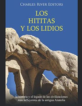 portada Los Hititas y los Lidios: La Historia y el Legado de las Civilizaciones más Influyentes de la Antigua Anatolia
