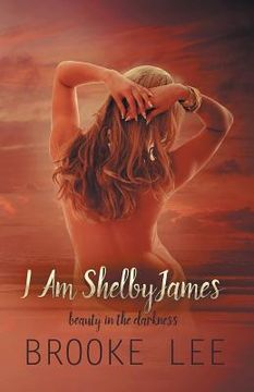 portada I Am ShelbyJames: Beauty in the Darkness