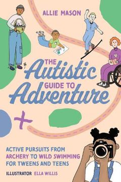 portada The Autistic Guide to Adventure: Active Pursuits from Archery to Wild Swimming for Tweens and Teens (en Inglés)