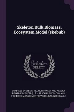 portada Skeleton Bulk Biomass, Ecosystem Model (skebub) (en Inglés)