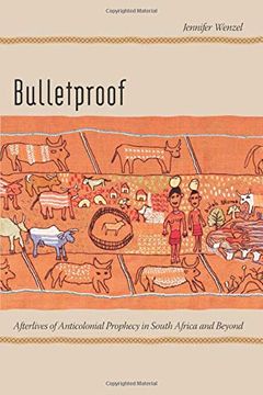 portada Bulletproof: Afterlives of Anticolonial Prophecy in South Africa and Beyond (en Inglés)