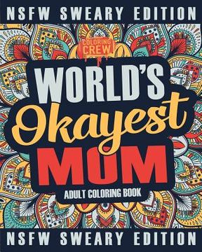 portada Worlds Okayest Mom Coloring Book: A Sweary, Irreverent, Swear Word Mom Coloring Book for Adults (in English)