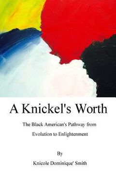 portada A Knickel's Worth: The Black American's Pathway from Evolution to Enlightenment (en Inglés)