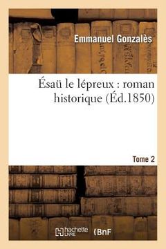 portada Ésaü Le Lépreux: Roman Historique. Tome 2 (en Francés)