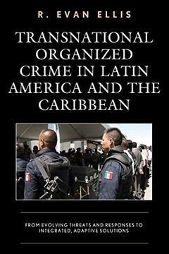 portada Transnational Organized Crime in Latin America and the Caribbean: From Evolving Threats and Responses to Integrated, Adaptive Solutions (Security in the Americas in the Twenty-First Century) 