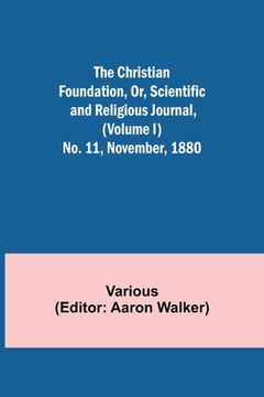 portada The Christian Foundation, Or, Scientific and Religious Journal, (Volume I) No. 11, November, 1880 (in English)