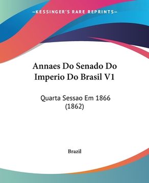 portada Annaes Do Senado Do Imperio Do Brasil V1: Quarta Sessao Em 1866 (1862)