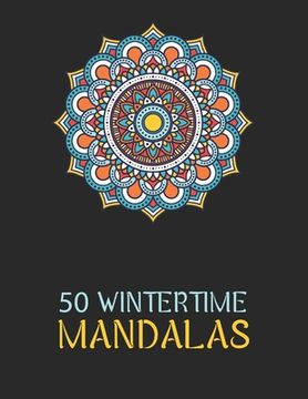 portada 50 Wintertime Mandalas: An Adorable Winter Coloring Book, Featuring Christmas Season Mandala Art (en Inglés)