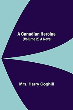 portada A Canadian Heroine, (Volume 2) a Novel (en Inglés)