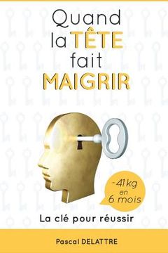 portada Quand la Tête fait Maigrir: La clé pour réussir (en Francés)