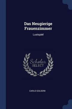 portada Das Neugierige Frauenzimmer: Lustspiel (en Inglés)