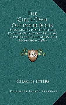 portada the girl's own outdoor book: containing practical help to girls on matters relating to outdoor occupation and recreation (1889)