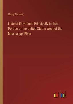 portada Lists of Elevations Principally in that Portion of the United States West of the Mississippi River (en Inglés)