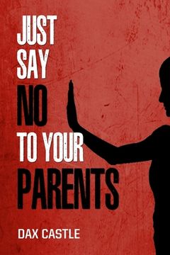 portada Just Say No to Your Parents (en Inglés)