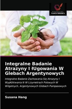 portada Integralne Badanie Atrazyny I lUgowania W Glebach Argentynowych (in Polaco)