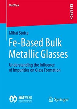 portada Fe-Based Bulk Metallic Glasses: Understanding the Influence of Impurities on Glass Formation (MatWerk)