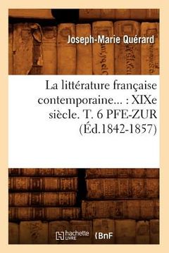 portada La Littérature Française Contemporaine: XIXe Siècle. Tome 6. Pfe-Zur (Éd.1842-1857) (en Francés)