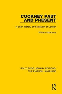portada Cockney Past and Present: A Short History of the Dialect of London (Routledge Library Editions: The English Language) (in English)
