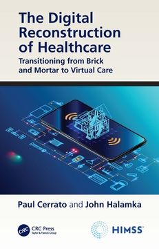 portada The Digital Reconstruction of Healthcare: Transitioning From Brick and Mortar to Virtual Care (Himss Book Series) (en Inglés)