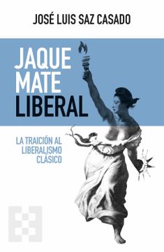 portada Jaque Mate Liberal: La Traición al Liberalismo Clásico