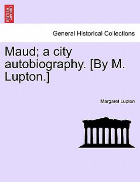 portada maud; a city autobiography. [by m. lupton.] (en Inglés)
