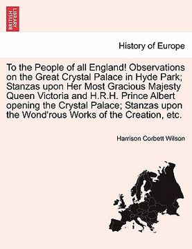 portada to the people of all england! observations on the great crystal palace in hyde park; stanzas upon her most gracious majesty queen victoria and h.r.h. (in English)