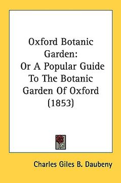 portada oxford botanic garden: or a popular guide to the botanic garden of oxford (1853) (en Inglés)