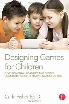 portada Designing Games for Children: Developmental, Usability, and Design Considerations for Making Games for Kids