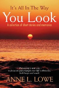 portada it's all in the way you look: a collection of short stories and memories (en Inglés)