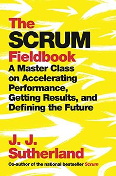 portada The Scrum Fieldbook: A Master Class on Accelerating Performance, Getting Results, and Defining the Future (en Inglés)