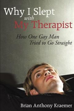 portada Why I Slept with My Therapist: How One Gay Man Tried to Go Straight