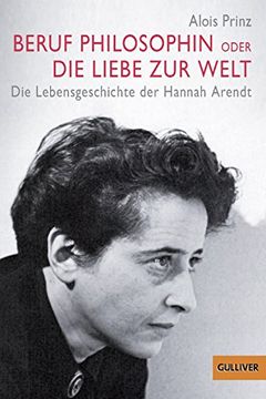 portada Beruf Philosophin Oder die Liebe zur Welt - die Lebensgeschichte der Hannah Arendt (en Alemán)