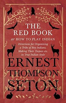 portada The red Book or how to Play Indian - Directions for Organizing a Tribe of boy Indians, Making Their Teepees Etc. In True Indian Style (en Inglés)