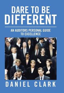portada Dare to Be Different: An Auditors Personal Guide to Excellence (in English)