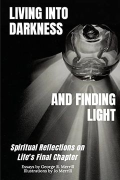 portada Living into Darkness and Finding Light: Spiritual Reflections on Life's Final Chapter (en Inglés)