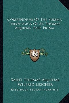portada compendium of the summa theologica of st. thomas aquinas, pars prima (in English)