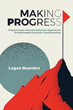 portada Making Progress: Programmatic and Administrative Approaches for Multimodal Curricular Transformation (en Inglés)